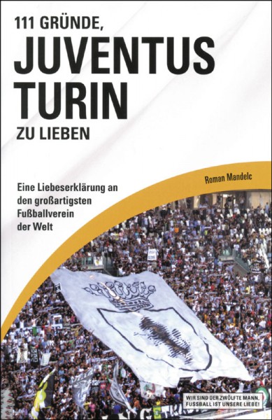 111 Gründe, Juventus Turin zu lieben - Eine Liebeserklärung an den großartigsten Fußballverein der W