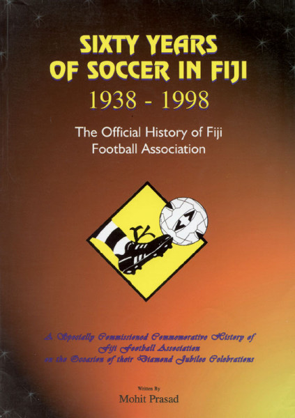 Sixty Years of Socker in Fiji 1938 - 1998. The Official History of Fiji Football Association.
