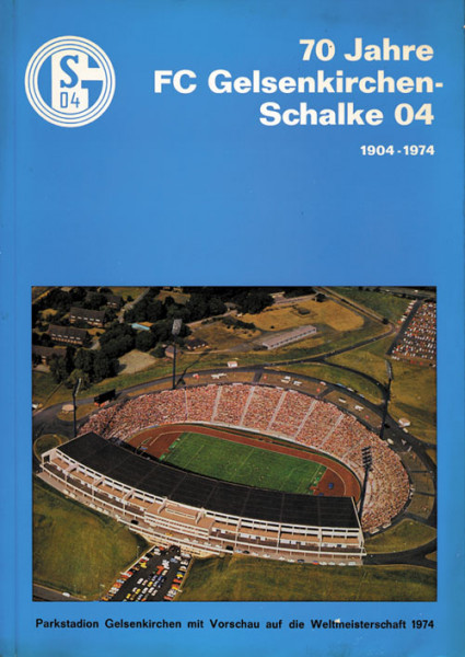 70 Jahre FC Gelsenkirchen - Schalke 04. 1904 - 1974