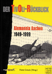 Der Tivoli-Rückblick - Alemannia Aachen 1949-1999.
