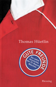 Gute Freunde - Die wahre Geschichte des FC Bayern München