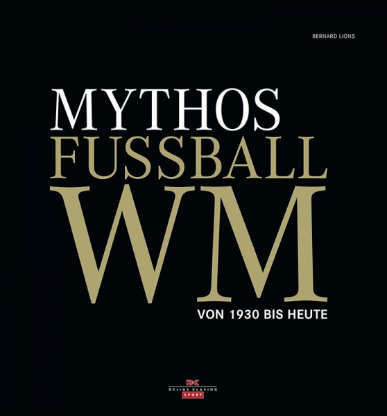 Mythos Fußball WM: Von 1930 bis heute