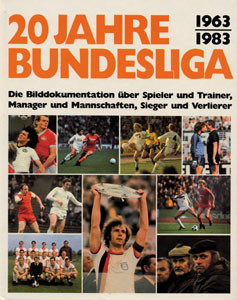 20 Jahre Bundesliga. Die Bilddokumentation über Spieler und Trainer, Manager und Mannschaften, Siege