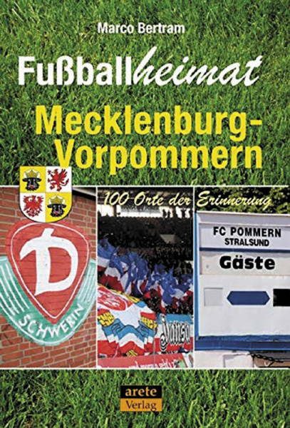 Fußballheimat Mecklenburg-Vorpommern: 100 Orte der Erinnerung