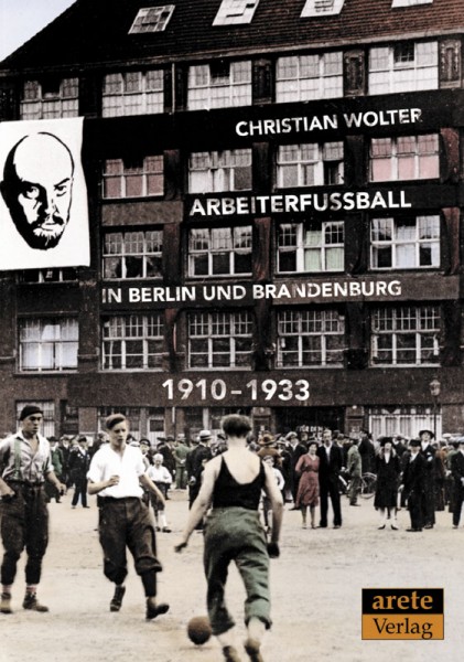 Arbeiterfußball in Berlin und Brandenburg: 1910-1933.