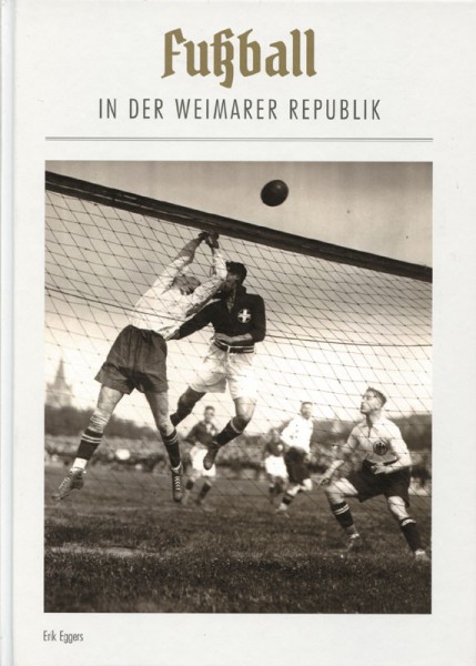 Fußball in der Weimarer Republik - Stark erweiterte Neuauflage