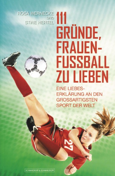 111 Gründe, Frauenfußball zu lieben - Eine Liebeserklärung an den großartigsten Sport der Welt.