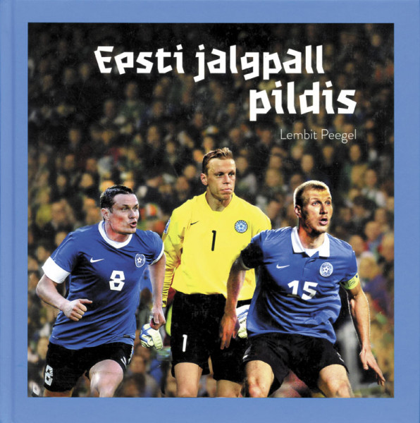 Eesti Jalgpall Pildis. Estonian Football in Picture.