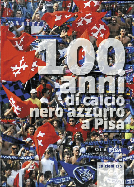 100 anni di calcio nero azzurro a Pisa.