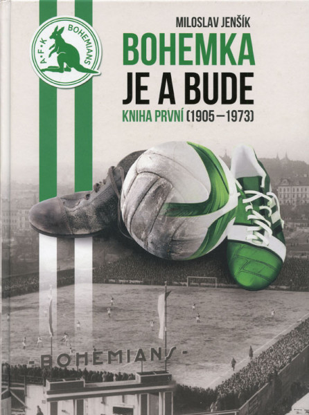 Bohemians Prague Now and Forever. Volume 1 (1905-1973)