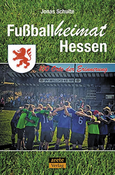 Fußballheimat Hessen: 100 Orte der Erinnerung