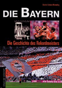 Die Bayern - Die Geschichte des deutschen Rekordmeisters -NEUAUFLAGE 2009.