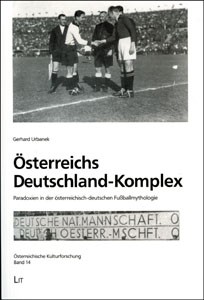 Österreichs Deutschland-Komplex: Paradoxien in der österreichisch-deutschen Fußballmythologie.