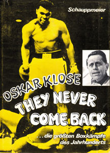 Oskar Klose: They never come back....die größten Boxkämpfe des Jahrhunderts.