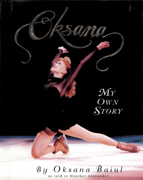 Oksana - My Own Story. By Oksana Baiul as told to Heather Alexander.