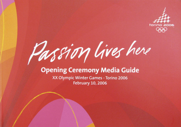 Passion lives here. Opening Ceremony Media Guide. Olympic Winter Games Torino 2006. 10 February 200