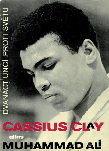 Cassius Clay alias Muhammad Ali. Dvanáct Uncí Proti Svetu.