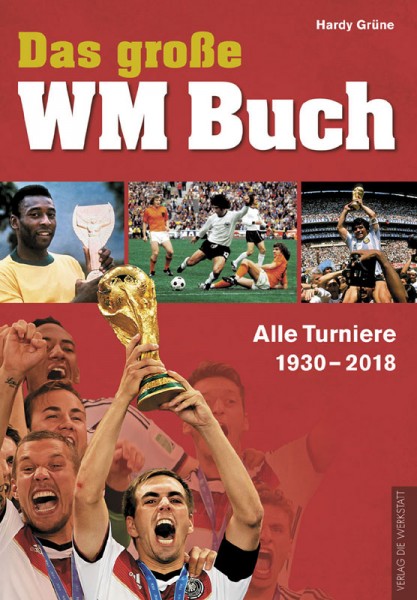 Das große WM-Buch - Alle Turniere von 1930 bis 2018