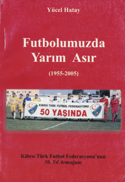 Futbolumuzda Yarim Asir 1955 - 2005.
