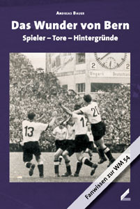 Das Wunder von Bern. Spieler - Tore - Hintergründe.