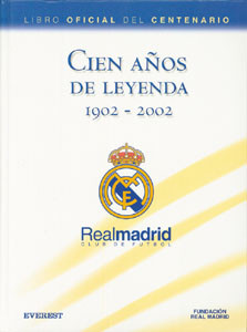 Real Madrid - Cien Anos de Leyenda 1902 - 2002. Libro Oficial del Centenario.