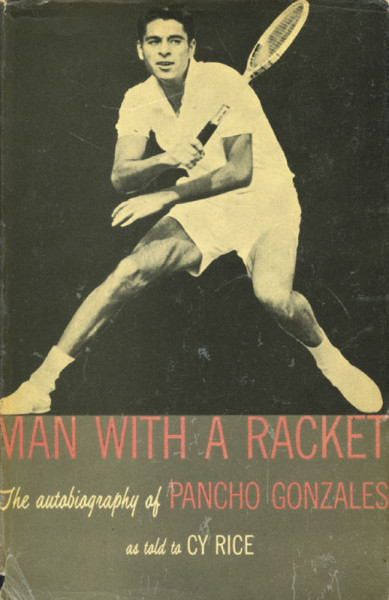 Man with a racket. The autobiography of Pancho Gonzales.