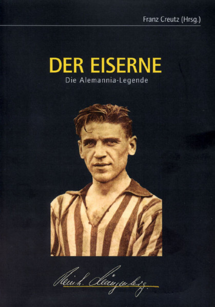Der Eiserne. Die Alemannia-Legende. Reinhold Münzenberg.