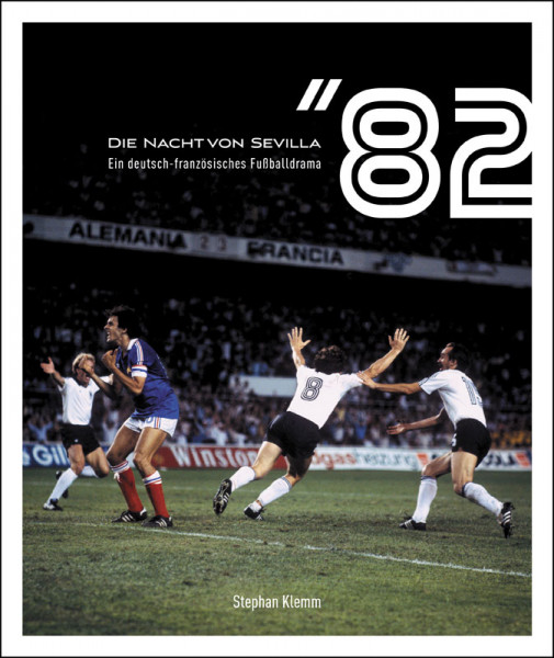 Die Nacht von Sevilla '82: Ein deutsch-französisches Fußballdrama