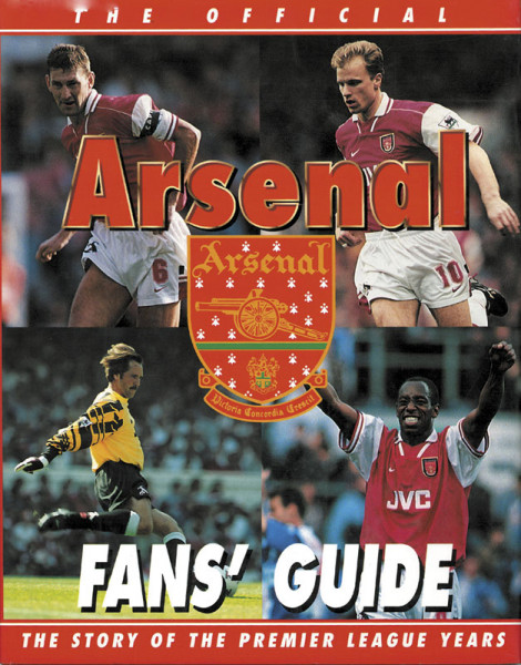 Official Arsenal Fan's Guide. The Story of the Premier League Years.