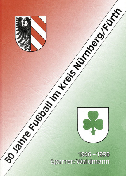50 Jahre Fußball im Kreis Nürnberg/Fürth. 1946 - 1996.