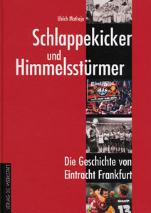 Schlappekicker und Himmelsstürmer - Die Geschichte von Eintracht Frankfurt