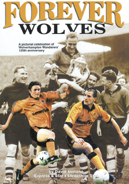 Forever Wolves. A pictorial celebration of Wolverhampton Wanderers' 125th anniversary.