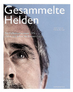 Gesammelte Helden - Die Fußballweltmeister 1974, und in uns glühen die Erinnerungen