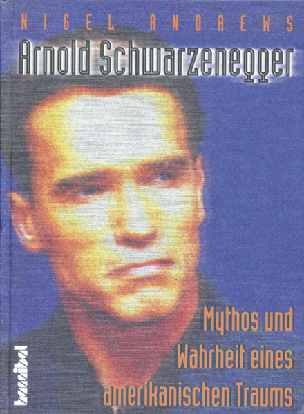 Arnold Schwarzenegger - Mythos und Wahrheit eines amerikanischen Traums