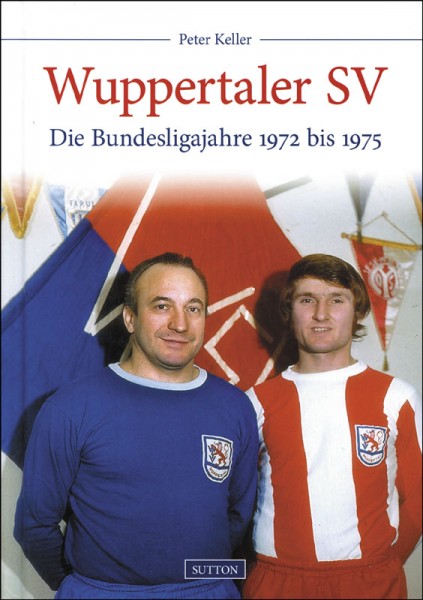 Wuppertaler SV: Die Bundesligajahre 1972 bis 1975.