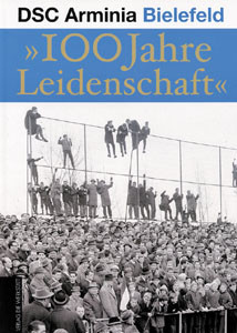 DSC Arminia Bielefeld - 100 Jahre Leidenschaft 1905-2005.
