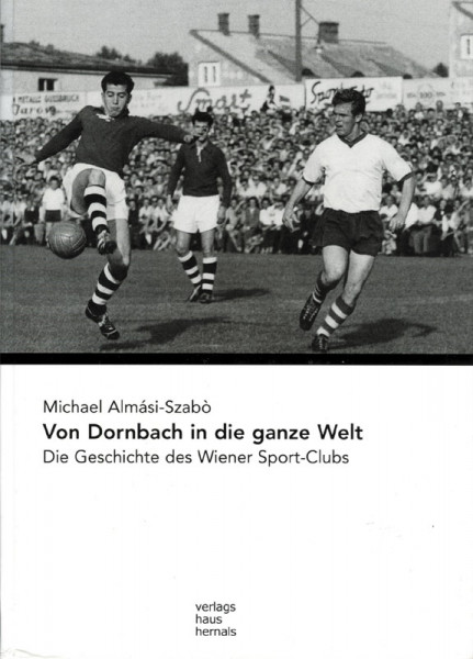 Von Dornbach in die ganze Welt. Die Geschichte des Wiener Sport-Clubs.