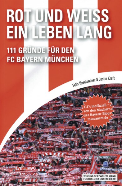 Rot und Weiß ein Leben lang: 111 Gründe für den FC Bayern München.