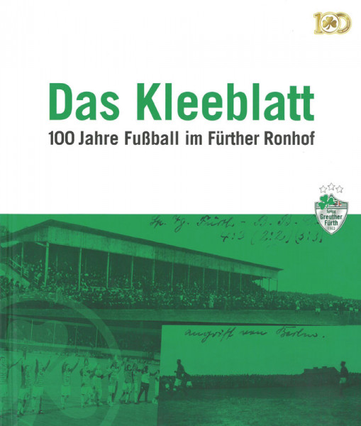 Das Kleeblatt. 100 Jahre Fußball im Fürther Ronhof.