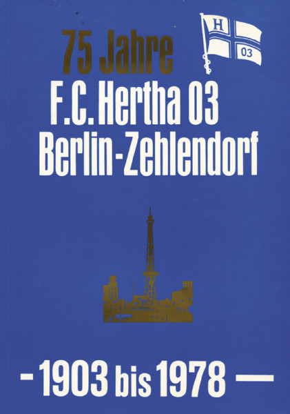 75 Jahre F.C. Hertha 03 Berlin-Zehlendorf. 1903 bis 1978.