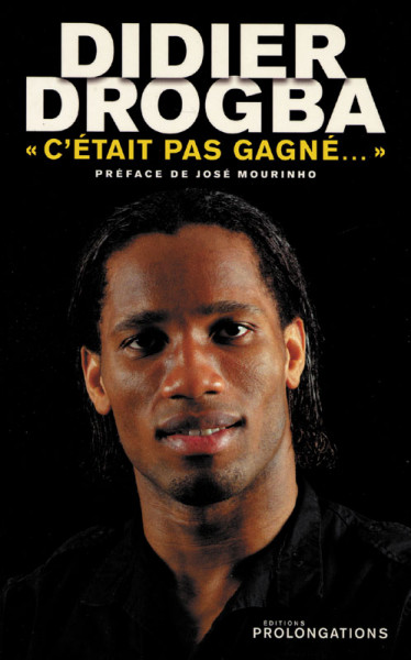 Didier Drogba - C'était pas gagné …