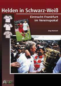 Helden in Schwarz-Weiß - Eintracht Frankfurt im Vereinspokal