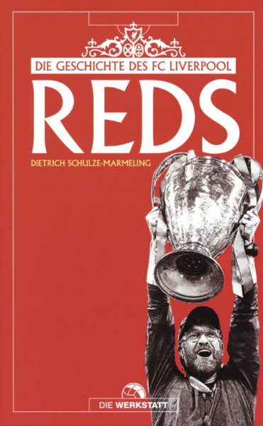 Reds - Die Geschichte des FC Liverpool