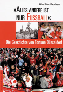„Alles andere ist nur Fußball“ - Die Geschichte von Fortuna Düsseldorf