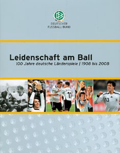 Leidenschaft am Ball - 100 Jahre deutsche Länderspiele - 1908-2008.