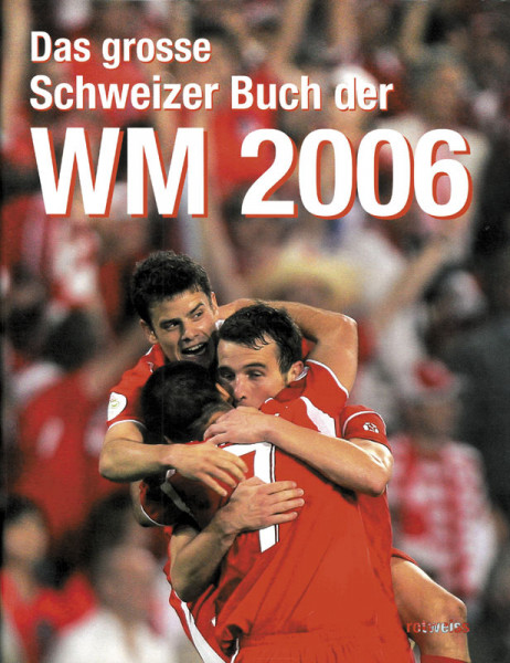 Das große Schweizer Buch der WM 2006