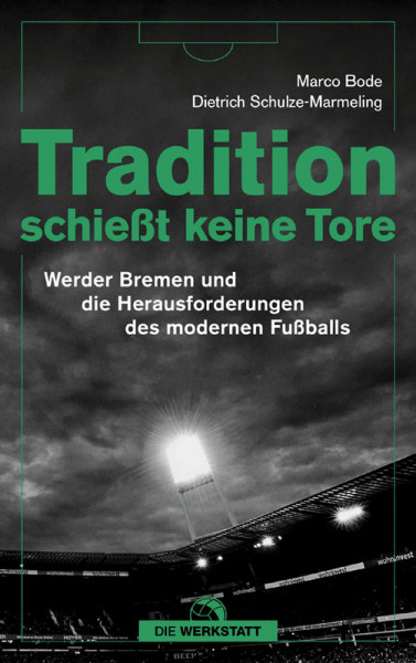 Tradition schießt keine Tore - Werder Bremen und die Herausforderungen des modernen Fußballgeschäfts