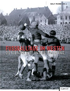 Fußballtage im Westen - Die Oberliga West 1947 bis 1963 im Bild.