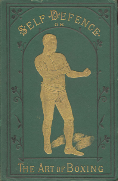 Self-Defence or The Art of Boxing. With illustrations, showing the various blows, stops and guards.