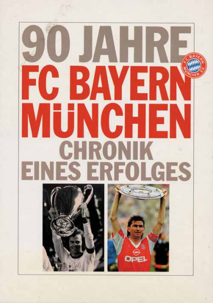 90 Jahre FC Bayern München - Chronik eines Erfolges.